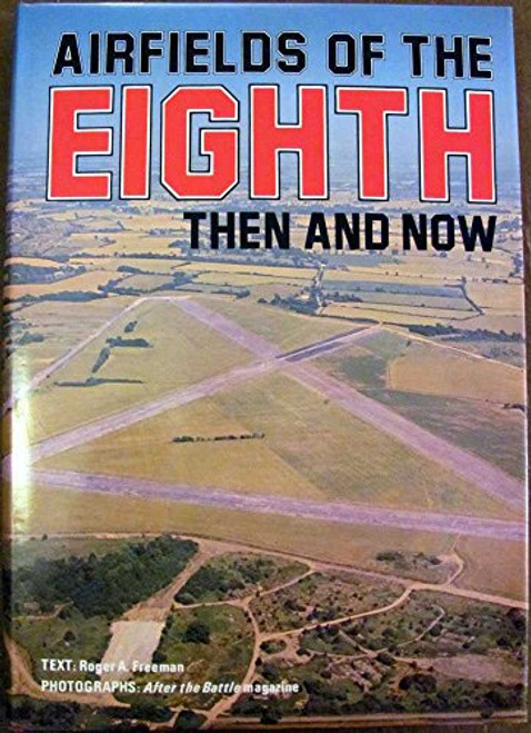Airfields of the Eighth (Then And Now)