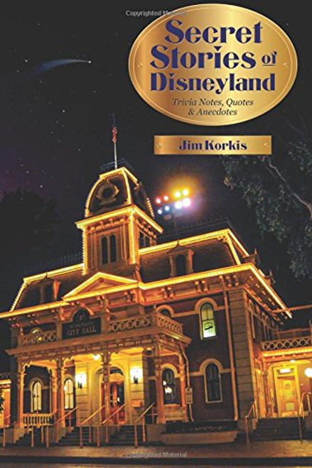 Secret Stories of Disneyland: Trivia Notes, Quotes, and Anecdotes