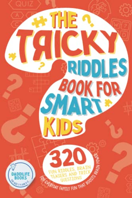 The Tricky Riddles Book For Smart Kids: 320 Fun Riddles, Brain Teasers, and Trick Questions for Everyday Family Fun that Boosts Brain Power - For Ages 7-9 and 8-12.