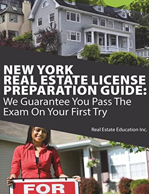 New York Real Estate License Preparation Guide: We Guarantee You Pass The Exam On Your First Try