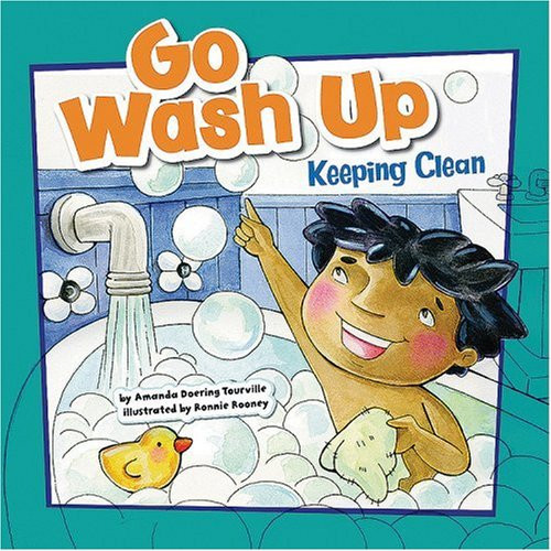 Go Wash Up: Keeping Clean (How to Be Healthy!)