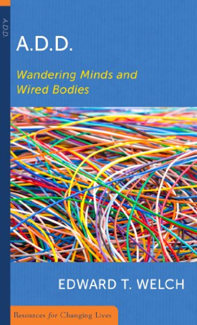 ADD: Wandering Minds and Wired Bodies (Resources for Changing Lives)