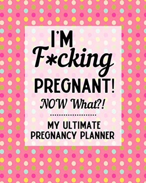 My Ultimate Pregnancy Planner | I'm F*cking Pregnant: Pregnancy Journal | Maternity Keepsake Notebook | Trimester Tracker | Milestones, Checklists, Organizers | Sweary, Funny Gift