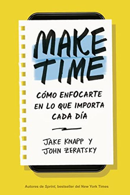 Make Time (Spanish Edition): Cmo enfocarte en lo que importa cada da