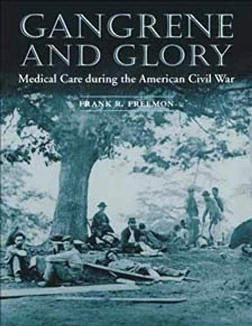 Gangrene and Glory: Medical Care during the American Civil War