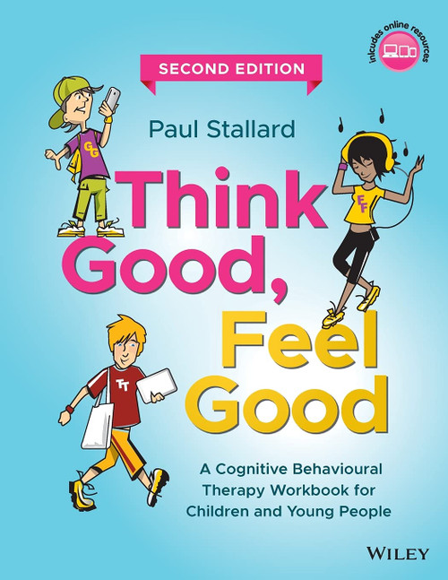 Think Good, Feel Good: A Cognitive Behavioural Therapy Workbook for Children and Young People