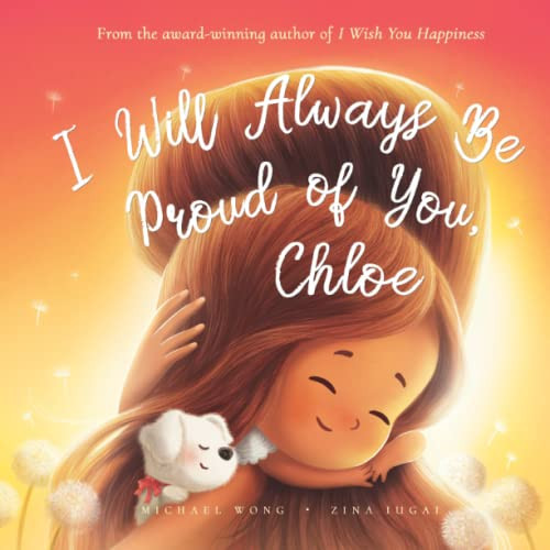 I Will Always Be Proud of You, Chloe (The Unconditional Love for Chloe Series)