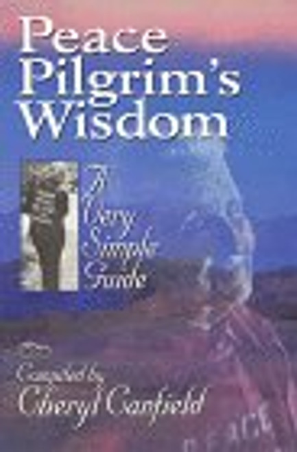 Peace Pilgrim's Wisdom: A Very Simple Guide