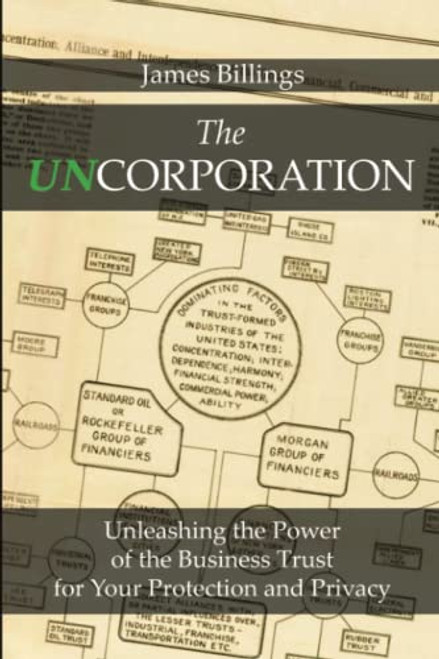 The Uncorporation: Unleashing the Power of the Business Trust for Your Protection and Privacy