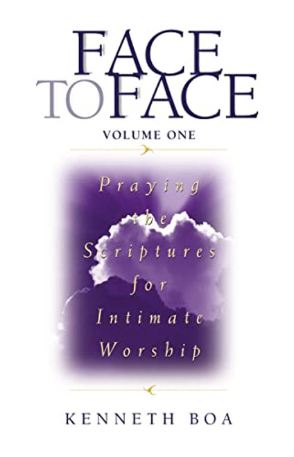 Face to Face: Praying the Scriptures for Intimate Worship