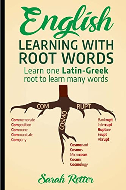 English: Learning with Root Words: Learn one Latin-Greek root to learn many words. Boost your English vocabulary with Latin and Greek Roots!