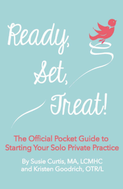 Ready, Set, Treat!: The Official Pocket Guide to Starting Your Solo Private Practice