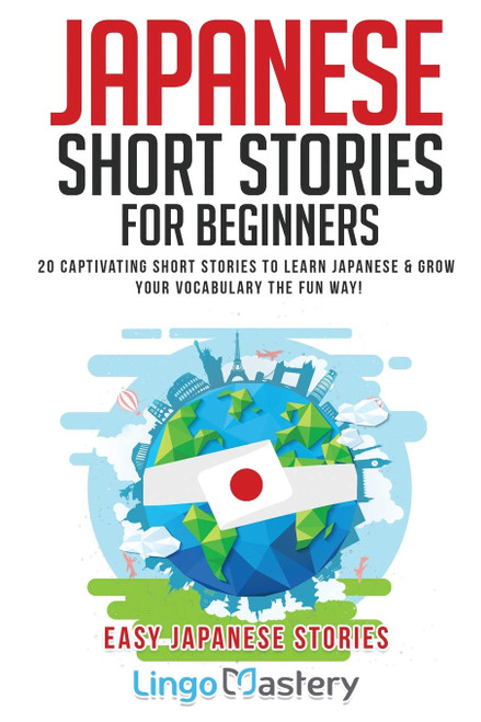 Japanese Short Stories for Beginners: 20 Captivating Short Stories to Learn Japanese & Grow Your Vocabulary the Fun Way! (Easy Japanese Stories)