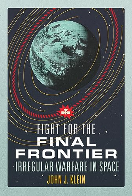 Fight for the Final Frontier: Irregular Warfare in Space