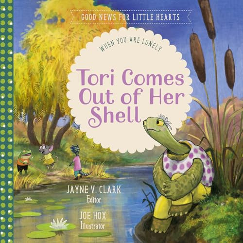Tori Comes Out of Her Shell: When You Are Lonely (Good News for Little Hearts)