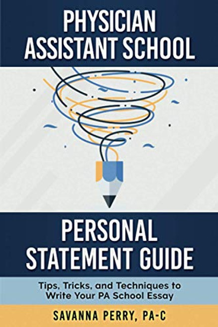 Physician Assistant School Personal Statement Guide: Tips, Tricks, and Techniques to Write Your PA School Essay (Physician Assistant School Guides)