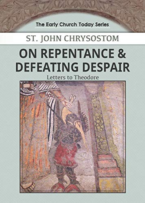 On Repentance & Defeating Despair: Letters to Theodore (Early Church Today)