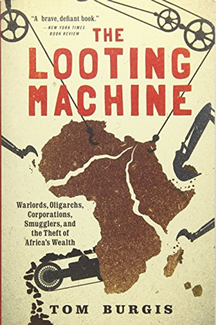 The Looting Machine: Warlords, Oligarchs, Corporations, Smugglers, and the Theft of Africa's Wealth