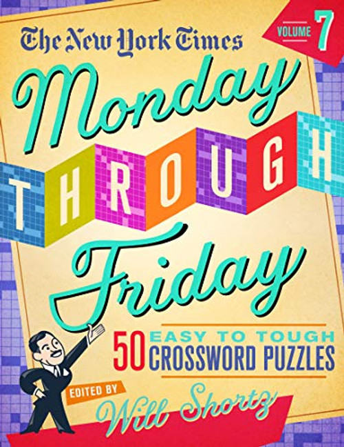 The New York Times Monday Through Friday Easy to Tough Crossword Puzzles Volume 7: 50 Puzzles from the Pages of The New York Times (New York Times ... Friday Easy to Tough Crossword Puzzles, 7)