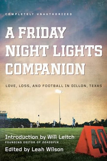 A Friday Night Lights Companion: Love, Loss, and Football in Dillon, Texas