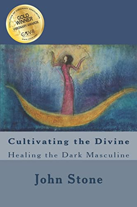 Cultivating the Divine: Healing the Dark Masculine (Dream Trilogy)