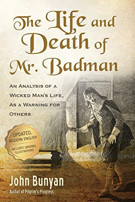 The Life and Death of Mr. Badman: An Analysis of a Wicked Man's Life, as a Warning for Others (Bunyan Updated Classics)