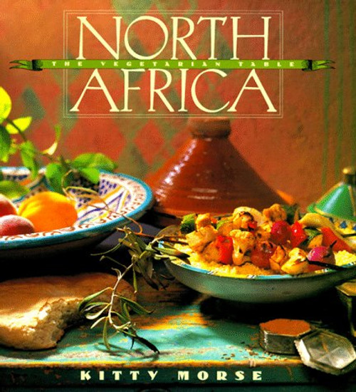 North Africa: The Vegetarian Table (Vegetarian Table Series , Vol 4)