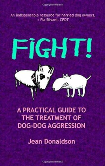 Fight!: A Practical Guide to the Treatment of Dog-dog Aggression