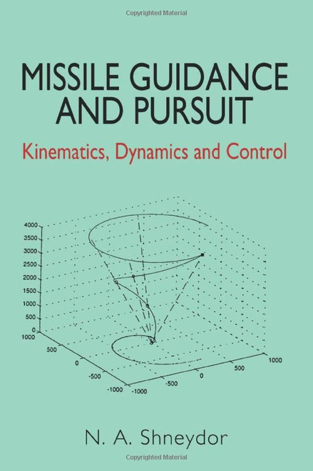 Missile Guidance and Pursuit: Kinematics, Dynamics and Control