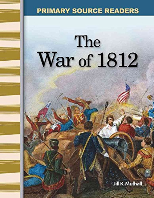 The War of 1812: Expanding & Preserving the Union (Primary Source Readers)