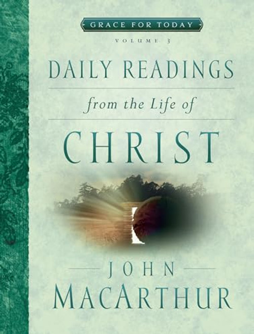 Daily Readings From the Life of Christ, Volume 3 (Volume 3) (Grace For Today)