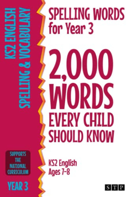 Spelling Words for Year 3: 2,000 Words Every Child Should Know (KS2 English Ages 7-8) (2,000 Spelling Words (UK Editions))