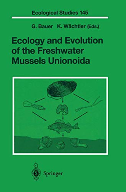 Ecology and Evolution of the Freshwater Mussels Unionoida (Ecological Studies, 145)