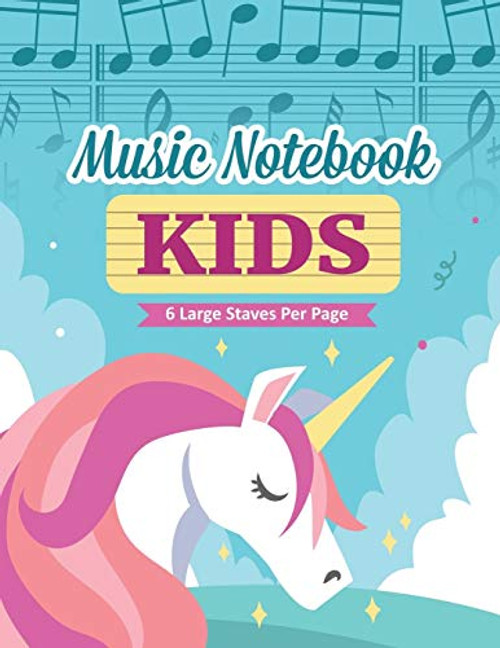Music Notebook For Kids: Unicorn Manuscript Paper Wide Staff (6 per page), 112 Pages, 8.5 x 11 (Unicorn Music Composition Notebook For Kids)