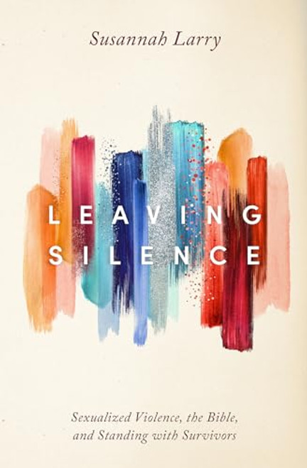 Leaving Silence: Sexualized Violence, the Bible, and Standing With Survivors