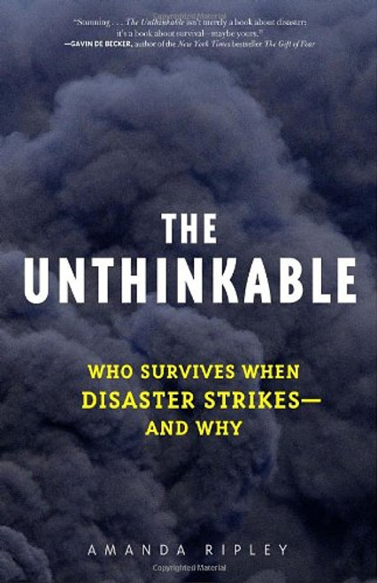 The Unthinkable: Who Survives When Disaster Strikes - and Why