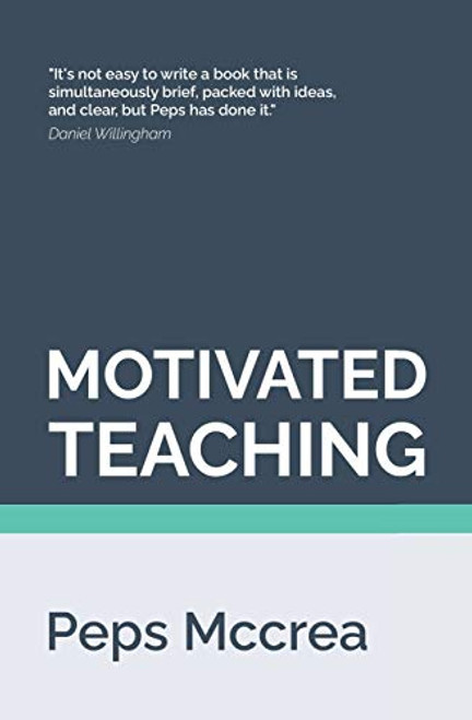 Motivated Teaching: Harnessing the science of motivation to boost attention and effort in the classroom (High Impact Teaching)