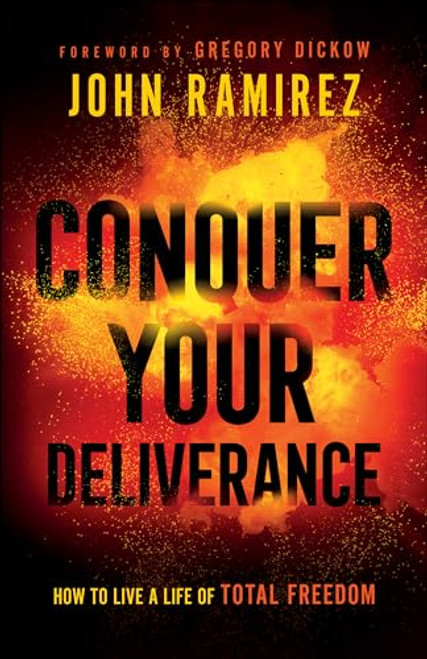 Conquer Your Deliverance: How to Live a Life of Total Freedom