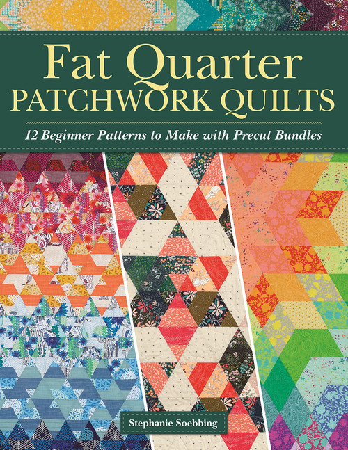 Fat Quarter Patchwork Quilts: 12 Beginner Patterns to make with Precut Bundles (Landauer) Step-by-Step Quilting Projects and Essential Techniques like Custom Ruler Work, Free-Motion, and Straight-Line