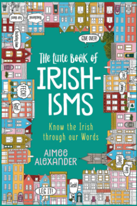 The Little Book of Irishisms: Know the Irish through our Words