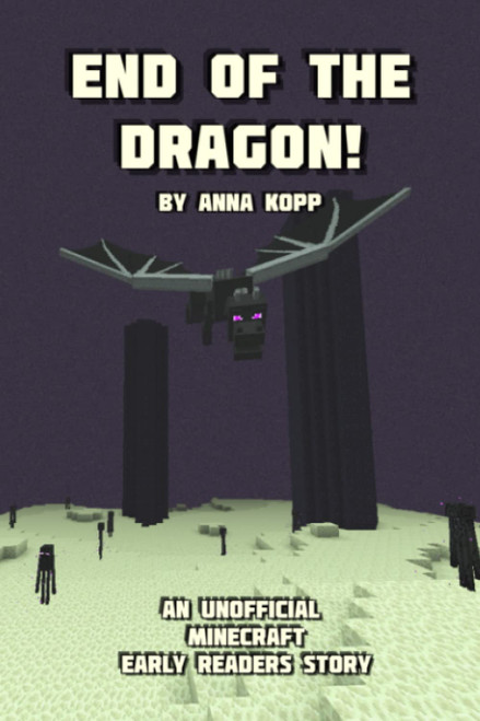 End of the Dragon!: An Unofficial Minecraft Story For Early Readers (Unofficial Minecraft Early Reader Stories)