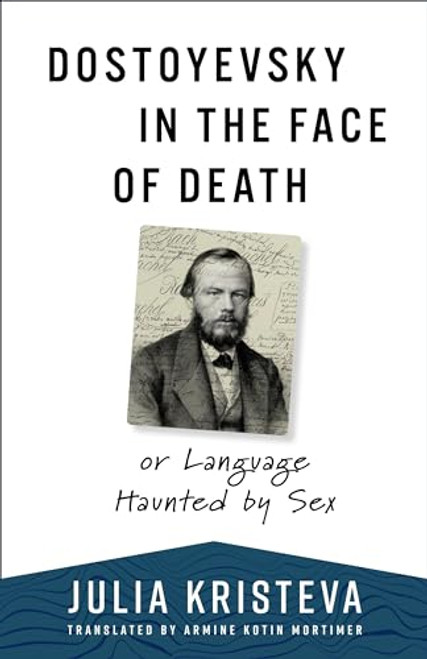 Dostoyevsky in the Face of Death: or Language Haunted by Sex (European Perspectives: A Series in Social Thought and Cultural Criticism)