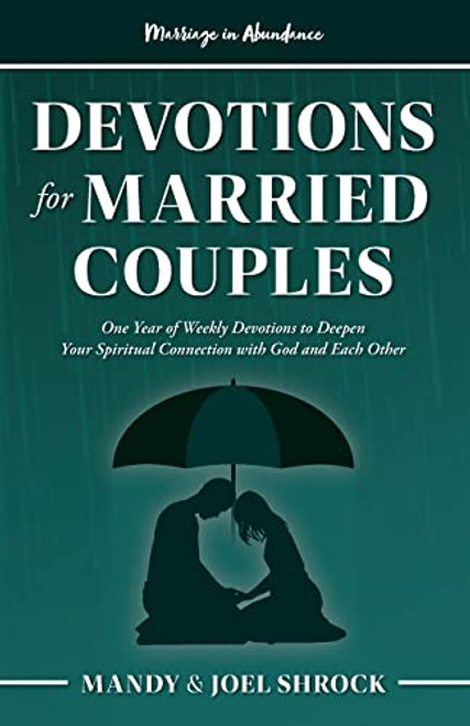 Marriage In Abundance's Devotions for Married Couples: One Year of Weekly Devotions to Deepen Your Spiritual Connection With God and Each Other
