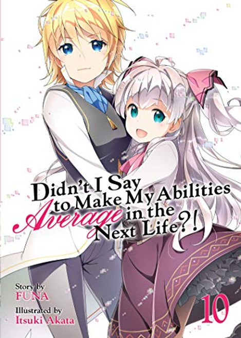 Didn't I Say to Make My Abilities Average in the Next Life?! (Light Novel) Vol. 10