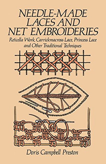 Needle-Made Laces and Net Embroideries: Reticella Work, Carrickmacross Lace, Princess Lace and Other Traditional Techniques (Dover Knitting, Crochet, Tatting, Lace)