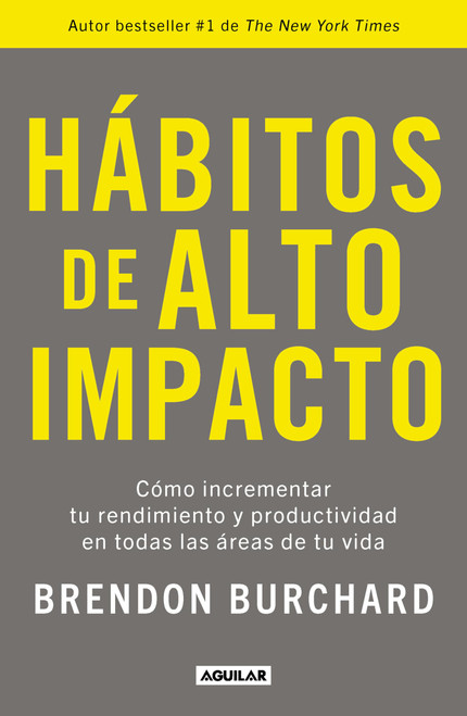 Hbitos de alto impacto: Cmo incrementar tu rendimiento y productividad en todas las reas de tu vida / High Performance Habits: How Extraordinary People (Spanish Edition)