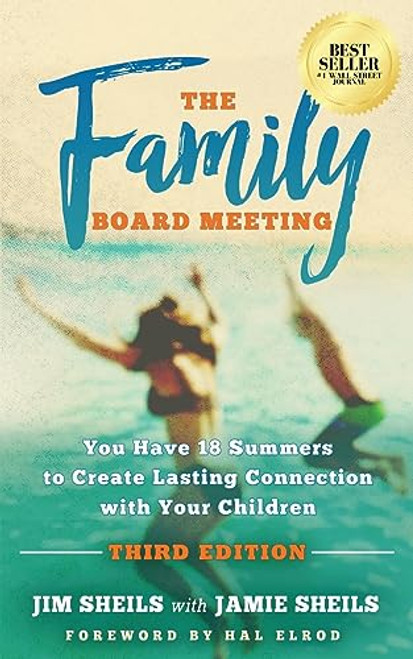 The Family Board Meeting: You Have 18 Summers to Create Lasting Connection with Your Children Third Edition