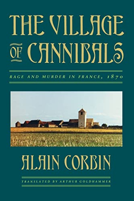 The Village of Cannibals: Rage and Murder in France, 1870 (Studies in Cultural History)