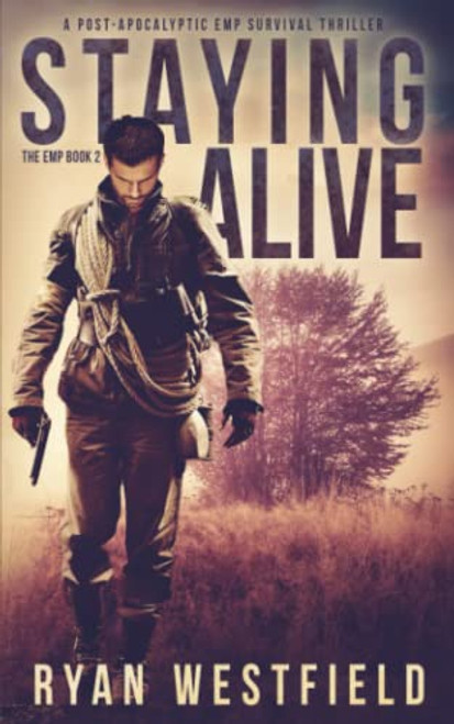 Staying Alive: A Post-Apocalyptic EMP Survival Thriller (The EMP)