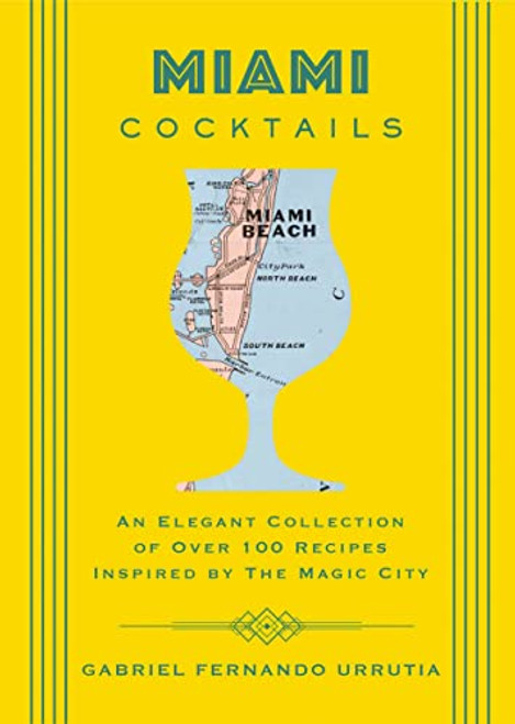 Miami Cocktails: An Elegant Collection of over 100 Recipes Inspired by the Magic City (City Cocktails)